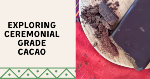 Exploring Ceremonial Grade Cacao: Understanding Its Benefits and How to Identify It